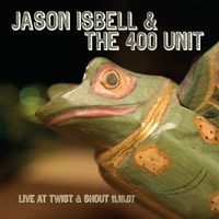 Jason Isbell & The 400 Unit - Live at Twist & Shout 11.16.07