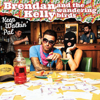 Brendan Kelly and the Wandering Birds - Keep Walkin' Pal (Explicit)