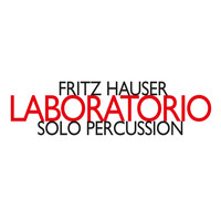 Fritz Hauser - Laboratorio. Solo Percussion