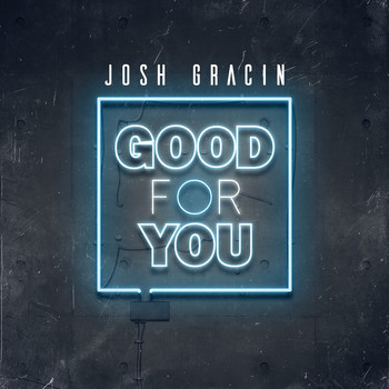Josh Gracin - Good for You