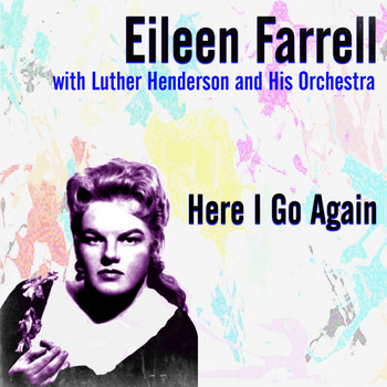 Eileen Farrell - Here I Go Again
