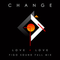 Change - Love 4 Love (Figo Sound Full Mix)