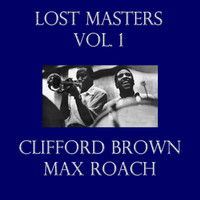 Clifford Brown and Max Roach - Lost Masters Vol. 1