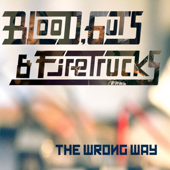 Blood, Guts & Firetrucks - The Wrong Way