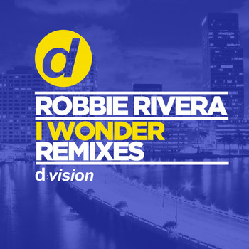 Robbie Rivera - I Wonder (Remixes)