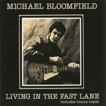 Michael Bloomfield - Living In The Fast Lane