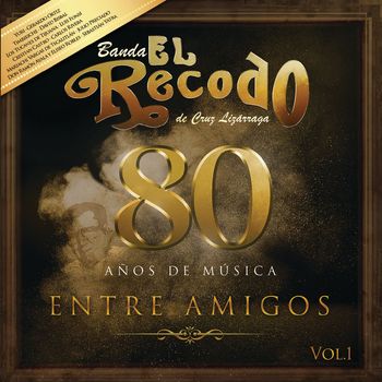 Banda El Recodo De Cruz Lizárraga - 80 Años De Música Entre Amigos