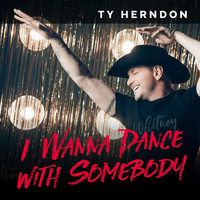 Ty Herndon - I Wanna Dance with Somebody
