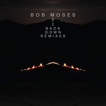 Bob Moses - Back Down (Remixes)