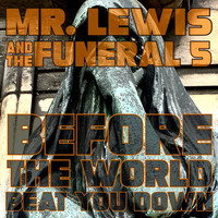 Mr. Lewis & The Funeral 5 - Before The World Beat You Down