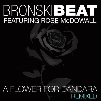 Bronski Beat - A Flower for Dandara: Remixed