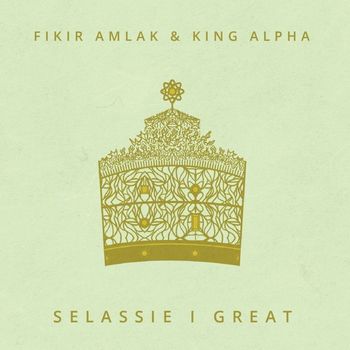 Fikir Amlak and King Alpha - Selassie I Great