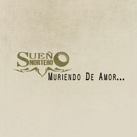 Sueño Norteño - Muriendo De Amor