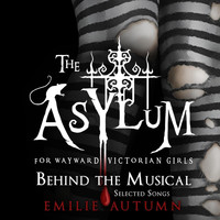 Emilie Autumn - The Asylum for Wayward Victorian Girls: Behind the Musical