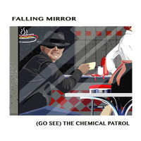Falling Mirror - (Go See) The Chemical Patrol