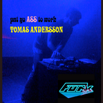 Tomas Andersson - Put Yo Ass to Work