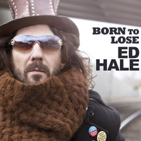 Ed Hale - Born to Lose