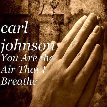 Carl Johnson - You Are the Air That I Breathe