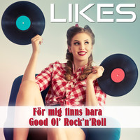 LIKES - För mig finns bara Good Ol' Rock 'n' Roll