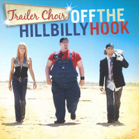Trailer Choir - Off the Hillbilly Hook