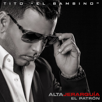 Tito "El Bambino" - Alta Jerarquia: El Patron
