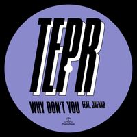 Tepr - Why Don't You (feat. JAFAAR)