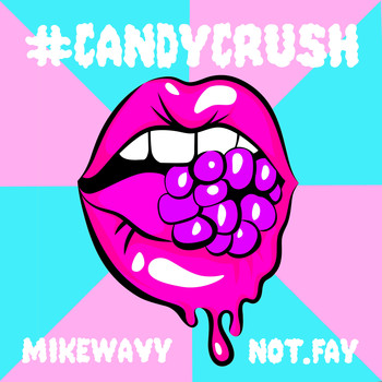 Not.Fay - #CandyCrush (feat. MikeWavy)