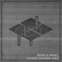 MXM & Pavel - Kenne deinen Kiez