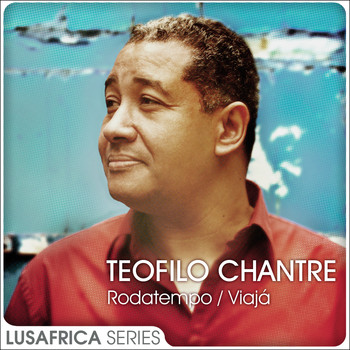 Teofilo Chantre - The Lusafrica Series: Rodatempo / Viajá
