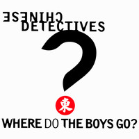 Chinese Detectives - Where Do The Boys Go?
