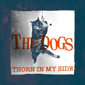 The Dogs - Thorn in My Side