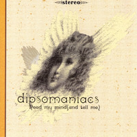 Dipsomaniacs - Read My Mind and Tell Me