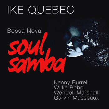 Ike Quebec - Bossa Nova Soul Samba (Remastered)