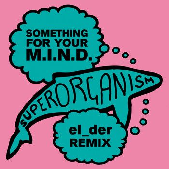 Superorganism - Something For Your M.I.N.D. (el_der Remix)