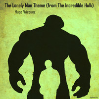 Hugo Vázquez - The Lonely Man Theme (From The Incredible Hulk)