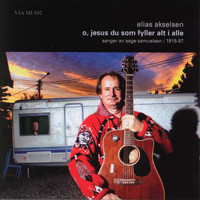 Elias Akselsen - O, Jesus Du Som Fyller Alt I Alle