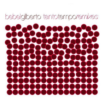 Bebel Gilberto - Tanto Tempo Remixes