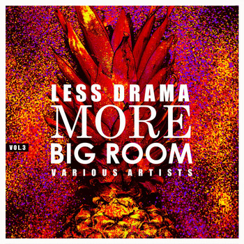 Various Artists - Less Drama More Big Room, Vol. 3