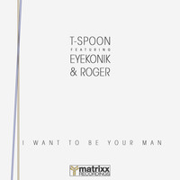 T-Spoon - I Want to Be Your Man (Explicit)