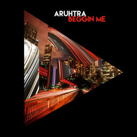 Aruhtra - Beggin' Me