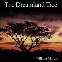William Morton - The Dreamland Tree