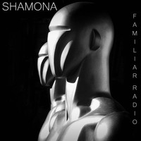 Shamona - Familiar Radio