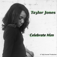Taylor Jones - Celebrate Him