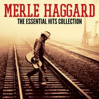 Merle Haggard - The Essential Hits Collection