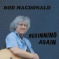 Rod MacDonald - Beginning Again (Explicit)