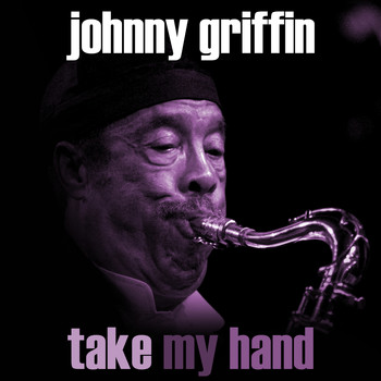 Johnny Griffin - Take My Hand