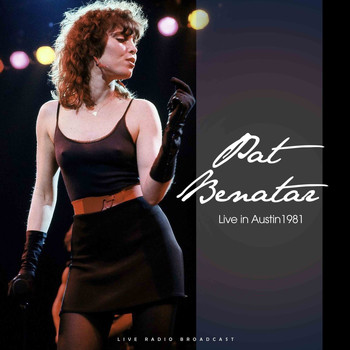 Pat Benatar - Live in Austin 1981 (Live)