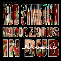 Rob Symeonn - Indigenous in Dub