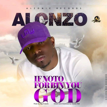 Alonzo - If Noto for Bin You God
