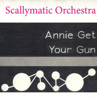 Scallymatic Orchestra - Annie Get Your Gun